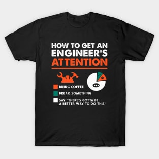 Engineer Engineering - How To Get Engineers Attention T-Shirt